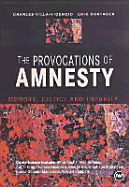 The Provocations of Amnesty: Memory, Justice and Impunity
