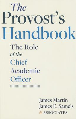 The Provost's Handbook: The Role of the Chief Academic Officer - Martin, James, Rev., Sj, and Samels, James E, Professor