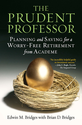 The Prudent Professor: Planning and Saving for a Worry-Free Retirement from Academe - Bridges, Edwin M, and Bridges, Brian D