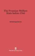 The Prussian Welfare State Before 1740 - Dorwart, Reinhold August