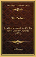 The Psalms: In a New Version, Fitted to the Tunes Used in Churches (1851)