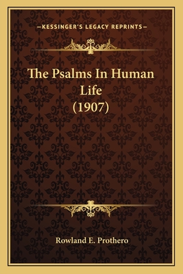 The Psalms In Human Life (1907) - Prothero, Rowland E