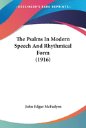 The Psalms In Modern Speech And Rhythmical Form (1916)