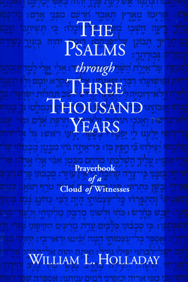 The Psalms Through Three Thousand Years: Prayerbook of a Cloud of Witnesses - Holladay, William L