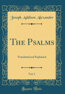 The Psalms, Vol. 2: Translated and Explained (Classic Reprint)