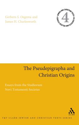 The Pseudepigrapha and Christian Origins - Oegema, Gerbern S (Editor), and Charlesworth, James H (Editor)