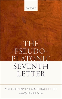 The Pseudo-Platonic Seventh Letter - Burnyeat, Myles, and Frede, Michael, and Scott, Dominic (Editor)