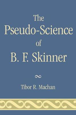 The Pseudo-Science of B. F. Skinner - Machan, Tibor R