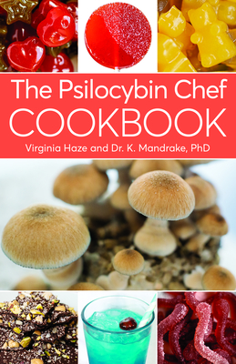The Psilocybin Chef Cookbook - Mandrake, K, Dr., and Haze, Virginia