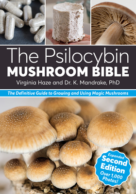 The Psilocybin Mushroom Bible: The Definitive Guide to Growing and Using Magic Mushrooms - Mandrake, K, Dr., and Haze, Virginia