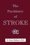 The Psychiatry of Stroke - Birkett, D Peter, Dr., M.D. (Editor)