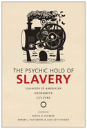 The Psychic Hold of Slavery: Legacies in American Expressive Culture