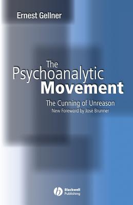 The Psychoanalytic Movement: The Cunning of Unreason - Gellner, Ernest, and Brunner, Jose (Foreword by)
