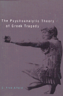 The Psychoanalytic Theory of Greek Tragedy - Alford, C Fred, Professor