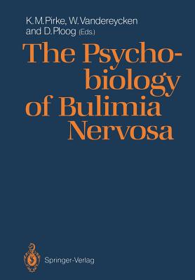 The Psychobiology of Bulimia Nervosa - Pirke, Karl M (Editor), and Vandereycken, W (Editor), and Ploog, Detlev (Editor)