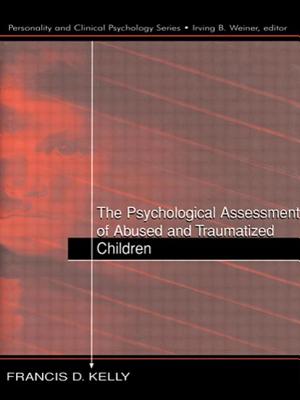 The Psychological Assessment of Abused and Traumatized Children - Kelly, Francis D.