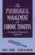 The Psychological Management of Chronic Tinnitus: A Cognitive-Behavioral Approach - Henry, Jane L, and Wilson, Peter H, Professor, PhD