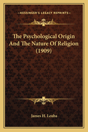 The Psychological Origin and the Nature of Religion (1909)