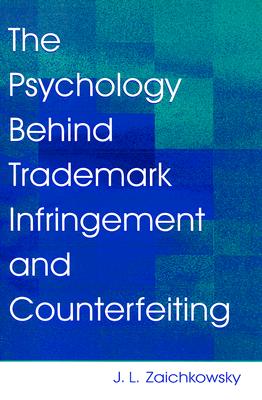 The Psychology Behind Trademark Infringement and Counterfeiting - Zaichkowsky, J L