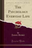 The Psychology Everyday Life (Classic Reprint)