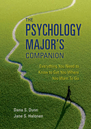 The Psychology Major's Companion: Everything You Need to Know to Get Where You Want to Go