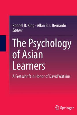 The Psychology of Asian Learners: A Festschrift in Honor of David Watkins - King, Ronnel B (Editor), and Bernardo, Allan B I (Editor)