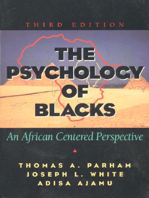 The Psychology of Blacks: An African Centered Perspective - Parham, Thomas A, Dr., PhD, and White, Joseph L, and Ajamu, Adisa