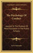 The Psychology of Conduct: Applied to the Problem of Moral Education in the Public Schools