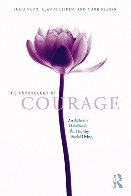 The Psychology of Courage: An Adlerian Handbook for Healthy Social Living - Yang, Julia, and Milliren, Alan