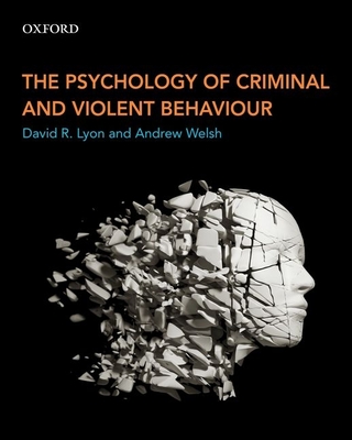 The Psychology of Criminal and Violent Behaviour - Lyon, David R., and Welsh, Andrew