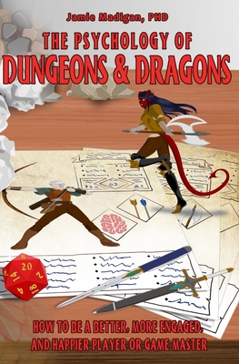 The Psychology of Dungeons and Dragons: How to Be a Better, More Engaged, and Happier Player or Game Master - Madigan, Jamie, Dr., PhD