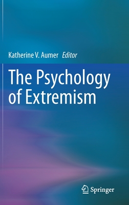 The Psychology of Extremism - Aumer, Katherine V (Editor)