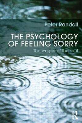 The Psychology of Feeling Sorry: The Weight of the Soul - Randall, Peter