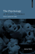 The Psychology of Female Violence: Crimes Against the Body