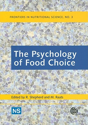 The Psychology of Food Choice - Shepherd, R (Editor), and Raats, M (Editor)