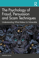 The Psychology of Fraud, Persuasion and Scam Techniques: Understanding What Makes Us Vulnerable