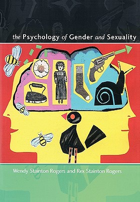 The Psychology of Gender and Sexuality - Stainton Rogers, Wendy, and Rogers, Wendy Stainton, and Rogers, Rex Stainton