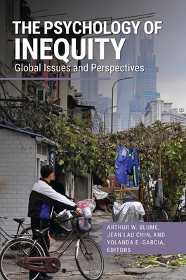 The Psychology of Inequity: Global Issues and Perspectives - Blume, Arthur W (Editor), and Chin, Jean Lau (Editor), and Garcia, Yolanda E (Editor)