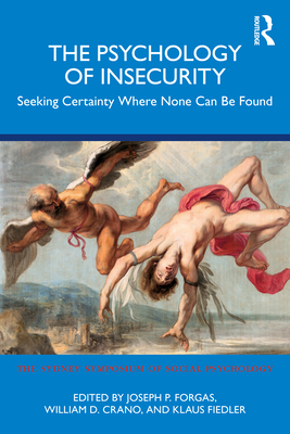 The Psychology of Insecurity: Seeking Certainty Where None Can Be Found - Forgas, Joseph P (Editor), and Crano, William D (Editor), and Fiedler, Klaus (Editor)