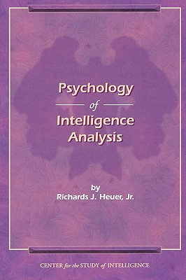 The Psychology of Intelligence Analysis - Heuer, Richard J