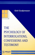 The Psychology of Interrogations, Confessions and Testimony - Gudjonsson, Gisli H