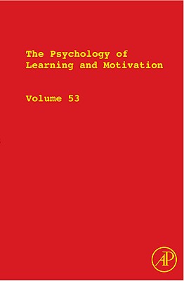 The Psychology of Learning and Motivation: Advances in Research and Theory Volume 53 - Ross, Brian H (Editor)