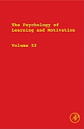 The Psychology of Learning and Motivation: Volume 52