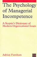 The Psychology of Managerial Incompetence - Furnham, Adrian