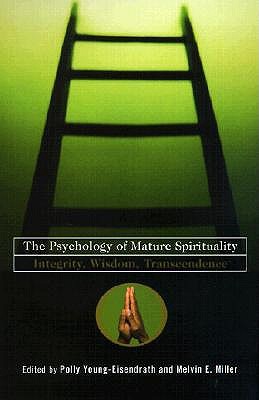 The Psychology of Mature Spirituality: Integrity, Wisdom, Transcendence - Young-Eisendrath, Polly (Editor), and Miller, Melvin (Editor)