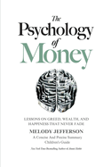 The Psychology of Money: Lessons on Greed, Wealth, and Happiness that Never Fade (A Concise And Precise Summary)