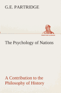 The Psychology of Nations A Contribution to the Philosophy of History