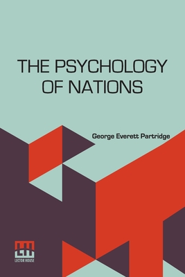 The Psychology Of Nations: A Contribution To The Philosophy Of History - Partridge, George Everett