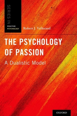The Psychology of Passion: A Dualistic Model - Vallerand, Robert J