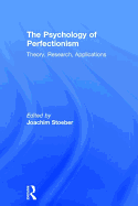 The Psychology of Perfectionism: Theory, Research, Applications